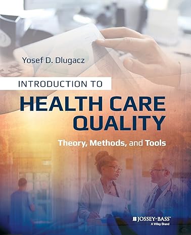 introduction to health care quality theory methods and tools 1st edition yosef d. dlugacz 1118777913,