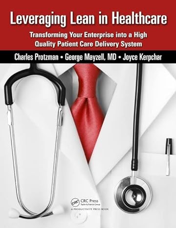 leveraging lean in healthcare transforming your enterprise into a high quality patient care delivery system