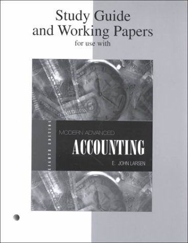 study guide and working papers for use with  modern advanced accounting 8th edition e. john larsen