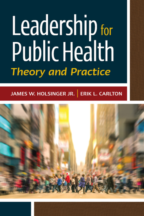 leadership for public health theory and practice 6th edition james holsinger 1567939384, 9781567939385