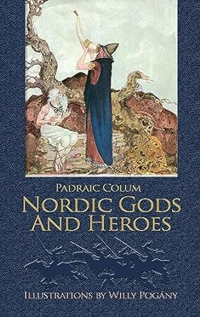 nordic gods and heroes later edition padraic colum ,willy pogany 0486289125, 978-0486289120