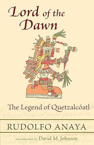 lord of the dawn the legend of quetzalc atl  rudolfo anaya, david m. johnson 0826351751, 978-0826351753