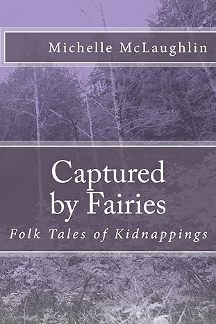 captured by fairies folk tales of kidnappings 1st edition michelle mclaughlin 1492154032, 978-1492154037
