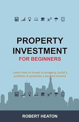 property investment for beginners learn how to invest in property build a portfolio and generate a second