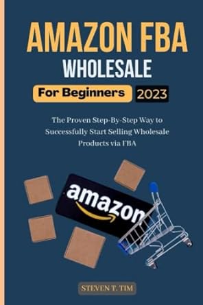 amazon fba wholesale for beginners the proven step by step way to successfully start selling wholesale