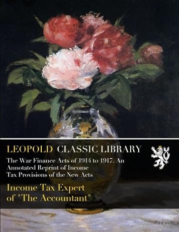 the war finance acts of 1914 to 1917 an annotated reprint of income tax provisions of the new acts 1st
