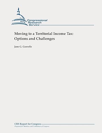 moving to a territorial income tax options and challenges 1st edition jane g. gravelle 147835559x,