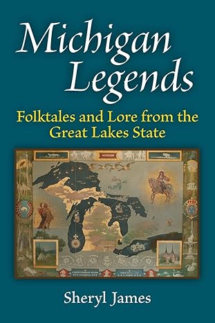 michigan legends folktales and lore from the great lakes state 1st edition sheryl james 0472051741,
