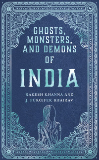 ghosts monsters and demons of india 1st edition rakesh khanna, j. furcifer bhairav 1786788071, 1786788306,