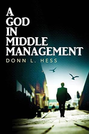a god in middle management  donn l. hess 1540752305, 978-1540752307