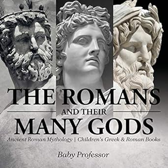 The Romans And Their Many Gods Ancient Roman Mythology Children S Greek And Roman Books