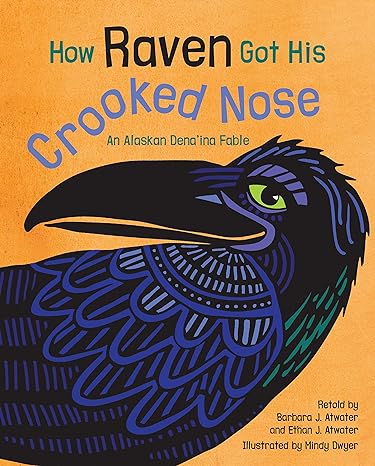 how raven got his crooked nose an alaskan dena ina fable 1st edition barbara j. atwater, ethan j. atwater,