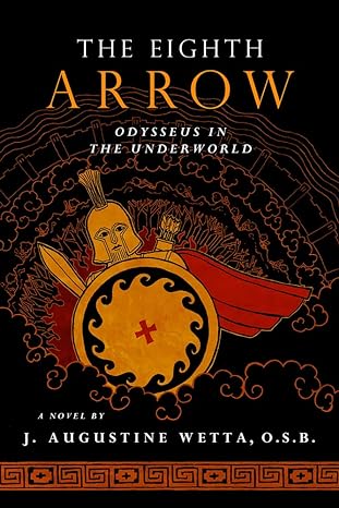 the eighth arrow odysseus in the underworld a novel  j. augustine wetta 1621642208, 978-1621642206