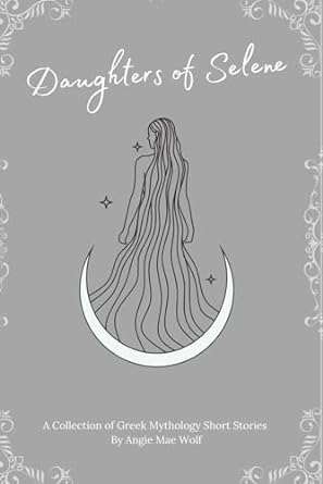daughters of selene a collection of greek mythology short stories  angie mae wolf 979-8862050400