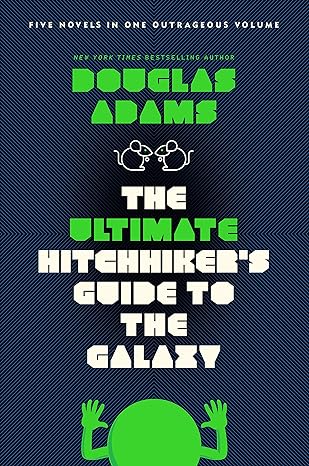 the ultimate hitchhiker's guide to the galaxy five novels in one outrageous volume 1st edition douglas adams