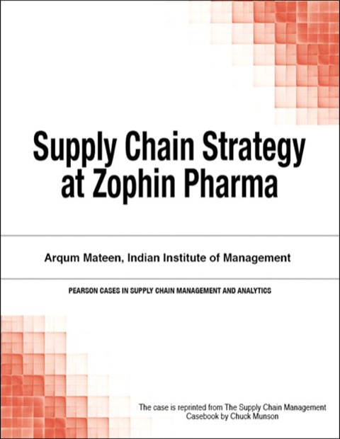supply chain strategy at zophin pharma 1st edition chuck munson 0133758567, 9780133758566