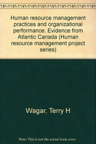 human resource management practices and organizational performance 1st edition terry h. wagar 0888864051,