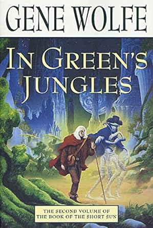 in green s jungles the second volume of the book of the short sun 1st edition gene wolfe 0312873638,
