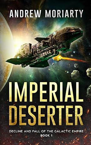 imperial deserter decline and fall of the galactic empire book 1  andrew moriarty 1956556095, 978-1956556094