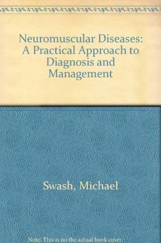 neuromuscular diseases a practical approach to diagnosis and management subsequent edition michael swash ,