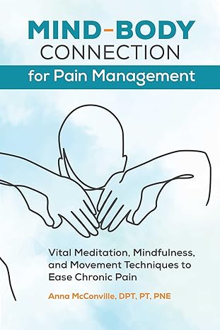 mind body connection for pain management vital meditation mindfulness and movement techniques to ease chronic