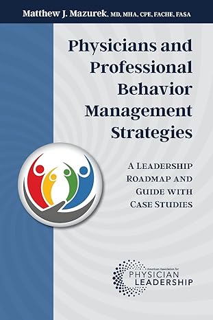 physicians and professional behavior management strategies a leadership roadmap and guide with case studies