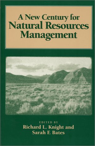 a new century for natural resources management 1st edition richard l. knight, sarah f. bates, jeff debonis,