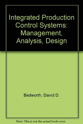 integrated production control systems management analysis design 1st edition david d.bedworth 0471062235,