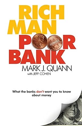 rich man poor bank what the banks do not want you to know about money 1st edition mark j quann 057819841x,