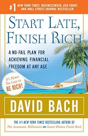 start late finish rich a no fail plan for achieving financial freedom at any age 1st edition david bach