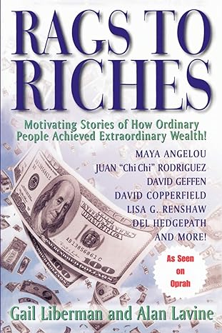 rags to riches motivating stories of how ordinary people achieved extraordinary wealth 1st edition gail