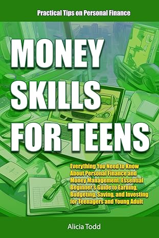 money skills for teens everything you need to know about personal finance and money management essential