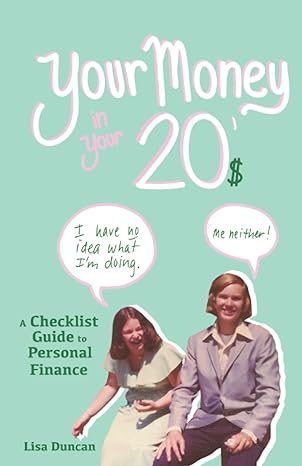 your money in your 20s a checklist guide to personal finance 1st edition lisa duncan 1699061459,