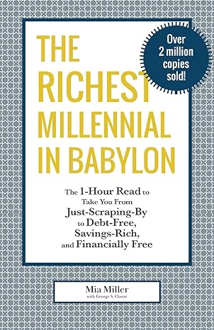 The Richest Millennial In Babylon The 1 Hour Read To Take You From Just Scraping By To Debt Free Savings Rich And Financially Free Personal Gift For Fans Of The Richest Man In Babylon