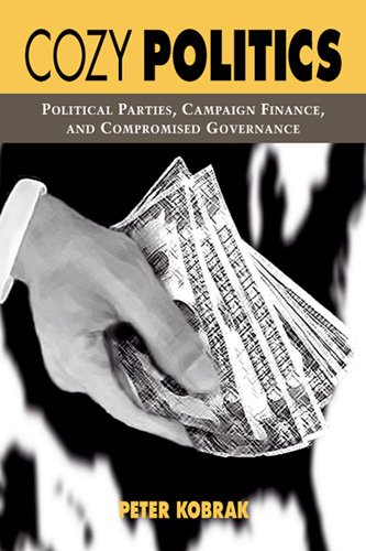 cozy politics political parties campaign finance and compromised governance 1st edition peter kobrak
