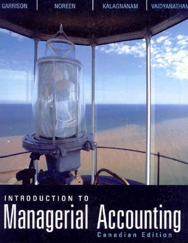 introduction to managerial accounting 1st canadian edition eric w. noreen, ray h. garrison, ganesh