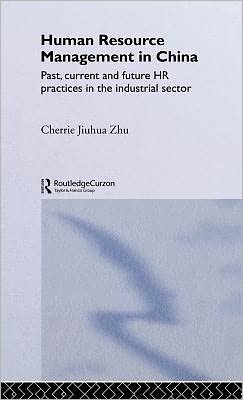 human resource management in china past, current and future hr practices in the industrial sector 1st edition