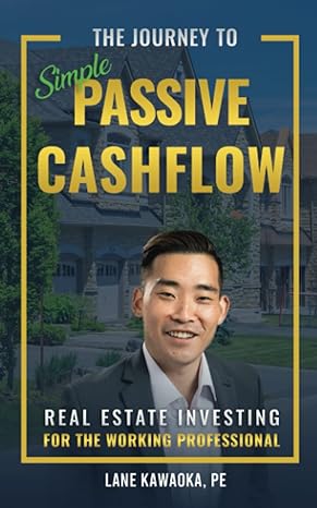 the journey to simple passive cashflow real estate investing for the working professional 1st edition lane