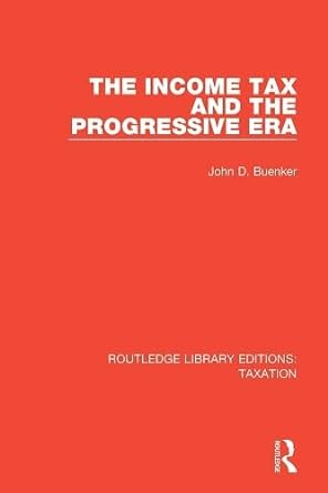 the income tax and the progressive era 1st edition john d buenker 0429954794, 978-0429954795