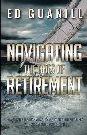 navigating the tides of retirement how to steer through volatility inflation and rising taxes without