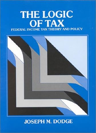 the logic of tax federal income tax theory and policy 1st edition joseph m. dodge 0314558683, 978-0314558688