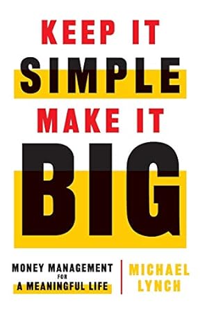 Keep It Simple Make It Big Money Management For A Meaningful Life