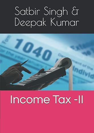 income tax ii 1st edition dr. satbir singh, dr. deepak kumar 979-8538973323