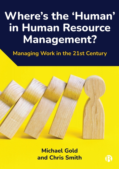 wheres the human in human resource management managing work in the 21st century 1st edition michael gold,