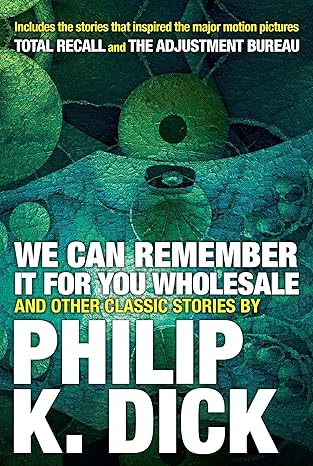 we can remember it for you wholesale and other classic stories  philip k. dick 0806537981, 978-0806537986