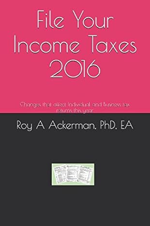 file your income taxes 2016 changes that affect individual and business tax returns this year 1st edition roy