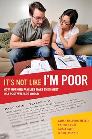 it s not like i m poor how working families make ends meet in a post welfare world 1st edition sarah halpern