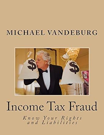 income tax fraud know your rights and liabilities 1st edition mr. michael vandeburg 1477518584, 978-1477518588