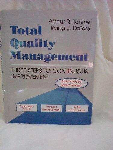 total quality management three steps to continuous improvement 1st edition arthur r. tenner , irving j.