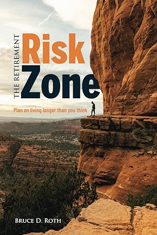 the retirement risk zone plan on living longer than you think 1st edition bruce d. roth 979-8864199541